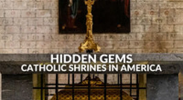 Hidden Gems - Catholic Shrines in America