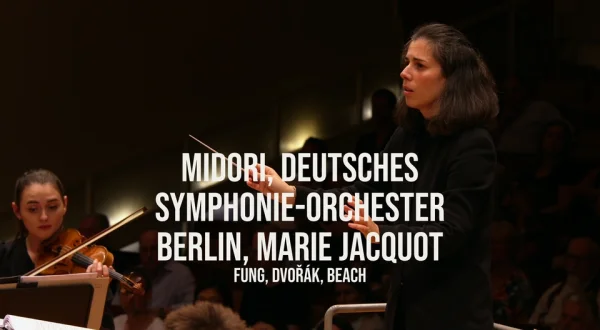 Midori, Deutsches Symphonie-Orchester Berlin, Marie Jacquot: Fung, Dvořák, Beach