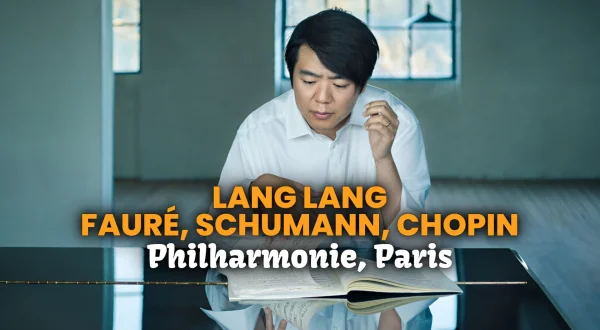 Lang Lang : Fauré, Schumann, Chopin - Philharmonie de Paris