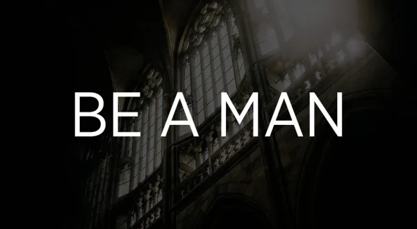 Be a Man