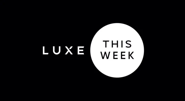 Luxe.This Week