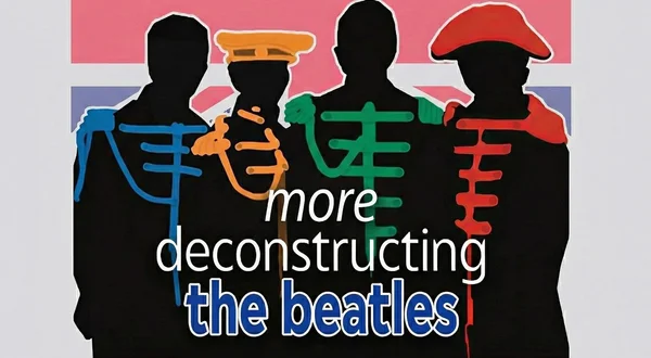 More Deconstructing The Beatles