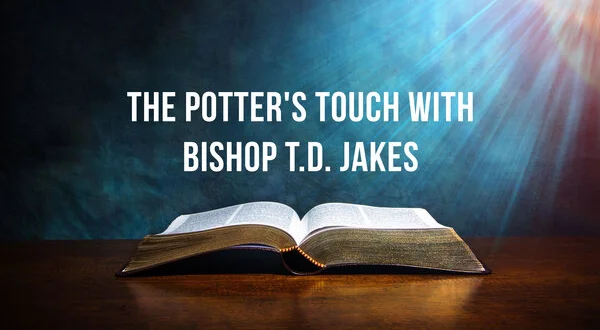 The Potter's Touch With Bishop T.D. Jakes