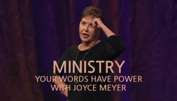 Ministry - Your Words Have Power with Joyce Meyer