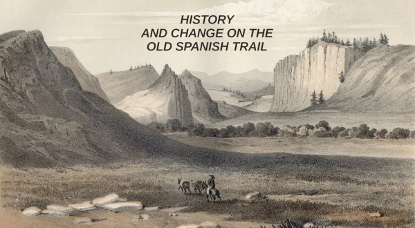History and Change on the Old Spanish Trail