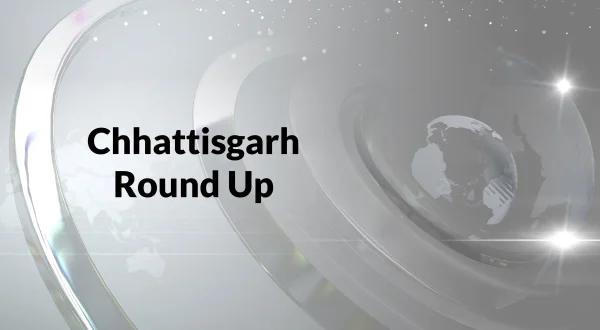 छत्तीसगढ़ राउंड अप