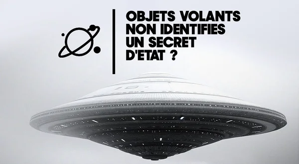 Objets volants non identifiés, un secret d'Etat ?