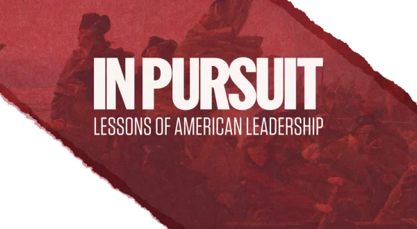In Pursuit: Lessons of American Leadership