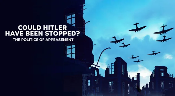 Could Hitler Have Been Stopped? The Politics of Appeasement