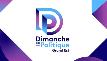 Dimanche en politique - Grand Est