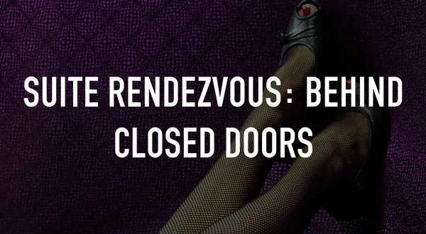 Suite Rendezvous: Behind Closed Doors