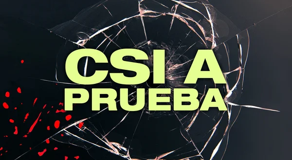CSI a prueba