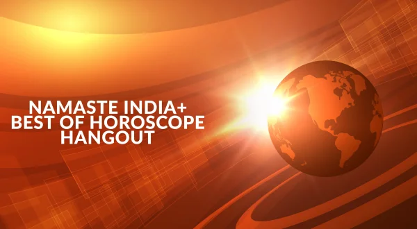 Namaste India+ Best of Horoscope Hangout