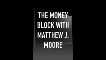 The Money Block With Matthew J. Moore