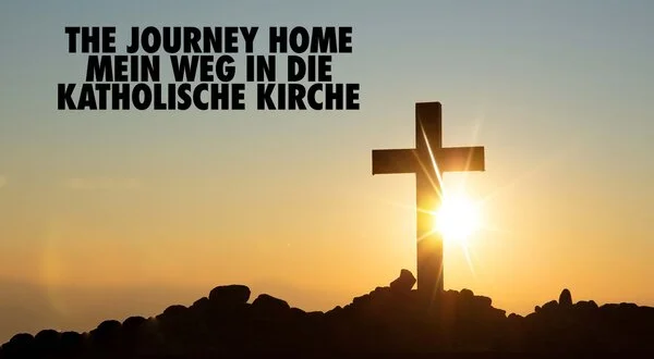 The Journey Home - Mein Weg in die katholische Kirche