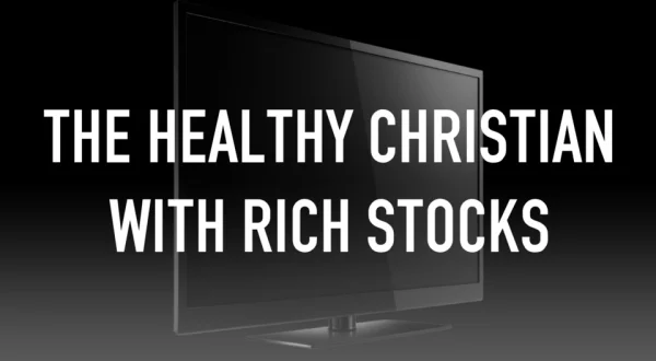 The Healthy Christian With Rich Stocks