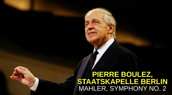 Pierre Boulez, Staatskapelle Berlin: Mahler, Symphony no. 2