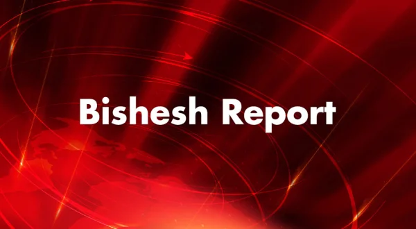 Bishesh Report