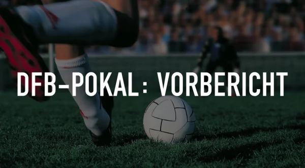 Live: DFB-Pokal: Vorbericht
