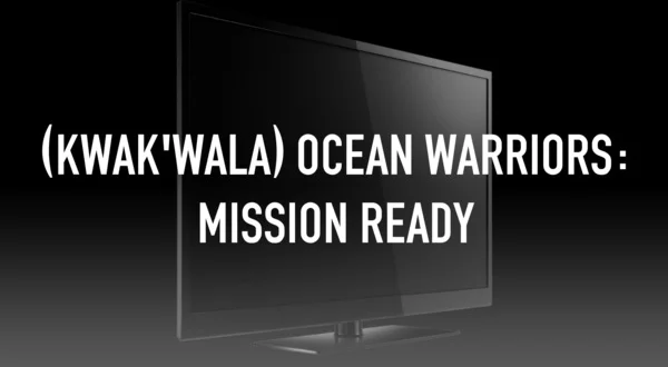 (Kwak'wala) Ocean Warriors: Mission Ready