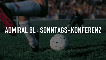 Live: Admiral BL: Sonntags-Konferenz