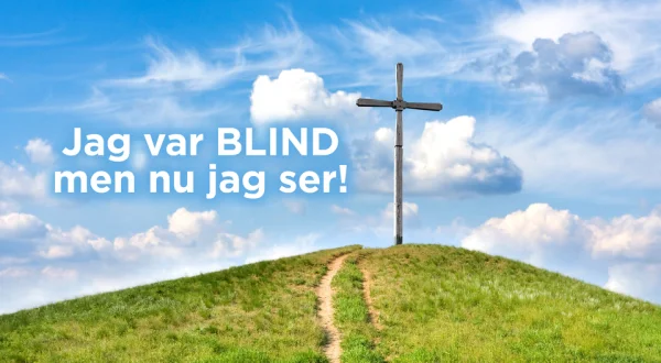 Jag var BLIND men nu jag ser!
