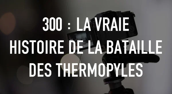 300 : La vraie histoire de la bataille des Thermopyles