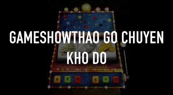 GameshowThao go chuyen kho do