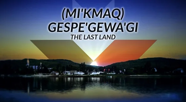 (Mi'kmaq) Gespe'gewa'gi: The Last Land