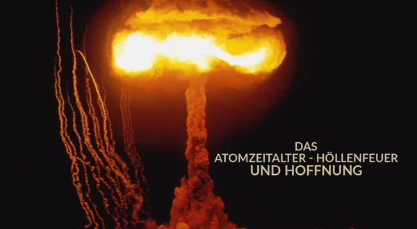 Das Atomzeitalter - Höllenfeuer und Hoffnung