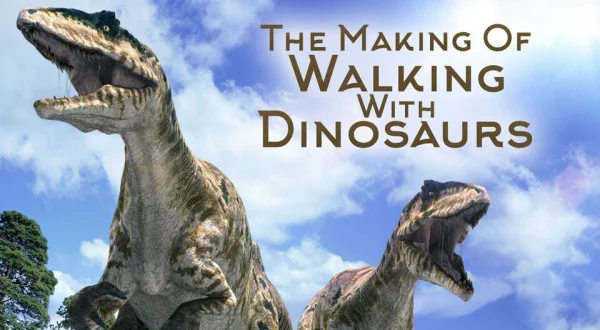 The Making Of: Walking With Dinosaurs