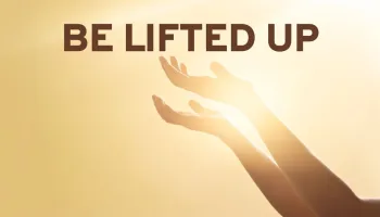Be Lifted Up