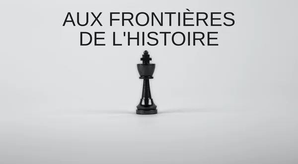 Aux frontières de l'histoire