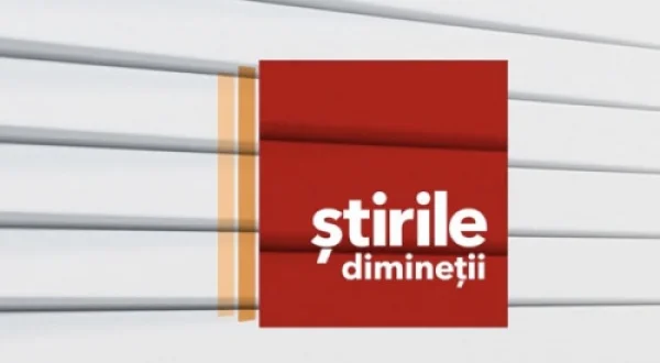 ȘTIRILE DIMINEȚII