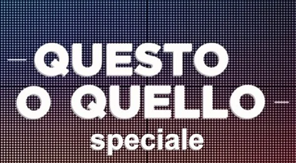 Questo o quello - Speciale