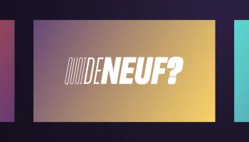 Quoi de neuf ?
