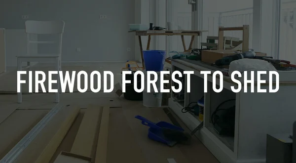 Firewood Forest to Shed
