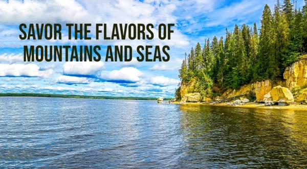 Savor the flavors of mountains and seas
