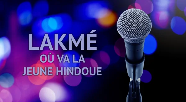 Lakmé - Où va la jeune Hindoue