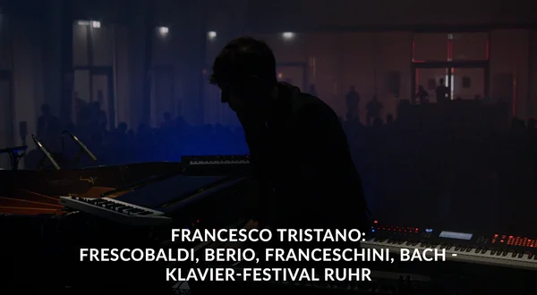 Francesco Tristano: Frescobaldi, Berio, Franceschini, Bach - Klavier-Festival Ruhr