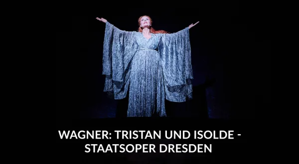 Wagner: Tristan und Isolde - Staatsoper Dresden