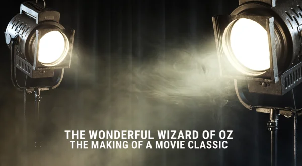 The Wonderful Wizard of Oz: The Making of a Movie Classic