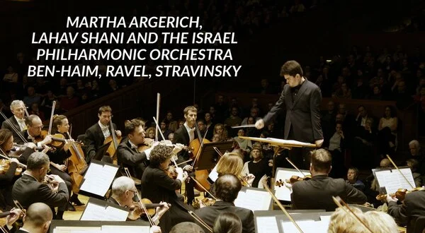 Martha Argerich, Lahav Shani and the Israel Philharmonic Orchestra: Ben-Haim, Ravel, Stravinsky