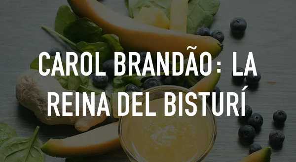 Carol Brandão: La reina del bisturí