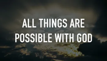 All Things are Possible with God