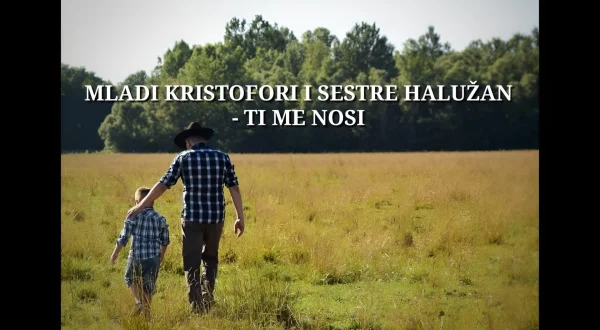 Mladi Kristofori i sestre Halužan - Ti me nosi