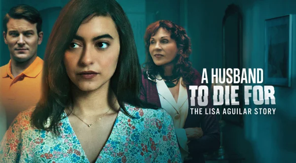 A Husband to Die For: The Lisa Aguilar Story