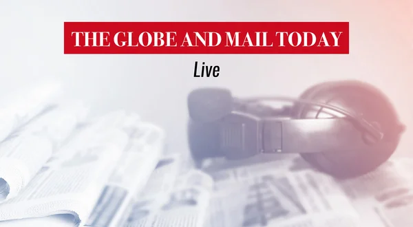 The Globe and Mail Today