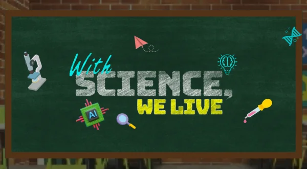 Live: With Science, We