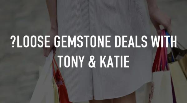 ⁠Loose Gemstone Deals with Tony & Katie
